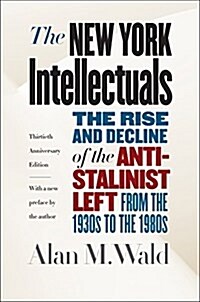 The New York Intellectuals: The Rise and Decline of the Anti-Stalinist Left from the 1930s to the 1980s (Paperback, 30, Anniversary)