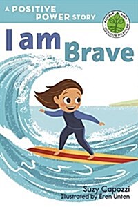 I Am Brave: A Positive Power Story (Hardcover)