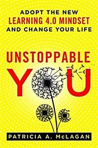 Unstoppable You: Adopt the New Learning 4.0 Mindset and Change Your Life (Paperback)