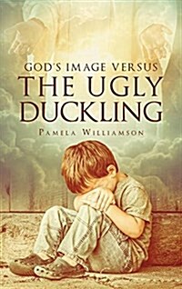 Gods Image Versus the Ugly Duckling (Hardcover)