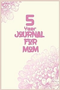 5 Year Journal for Mom: 5 Years of Memories, Blank Date No Month (Paperback)