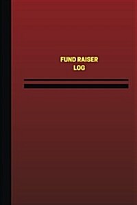 Fund Raiser Log (Logbook, Journal - 124 Pages, 6 X 9 Inches): Fund Raiser Logbook (Red Cover, Medium) (Paperback)