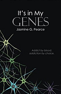 Its in My Genes: Addict by Blood, Addiction by Choice. (Paperback)