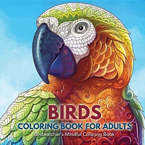 Birds Coloring Book for Adults: Birdwatchers Mindful Coloring Book (Paperback)