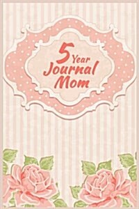 5 Year Journal Mom: 5 Years of Memories, Blank Date No Month (Paperback)