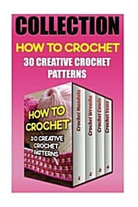 How to Crochet: 30 Creative Crochet Patterns (Paperback)