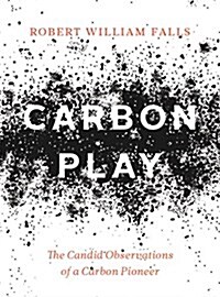 Carbon Play: The Candid Observations of a Carbon Pioneer (Paperback)