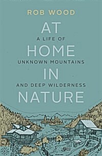 At Home in Nature: A Life of Unknown Mountains and Deep Wilderness (Paperback)