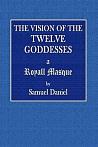 The Vision of the Twelve Goddesses: A Royal Masque (Paperback)