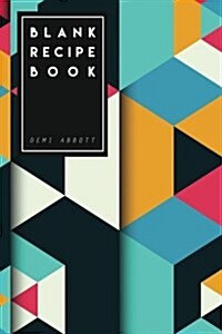 Blank Recipe Book: Geometric Design - My Blank Recipe Journal, 6x9 Inches (Paperback)