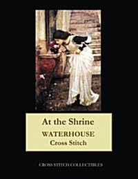 At the Shrine: Waterhouse Cross Stitch Pattern (Paperback)