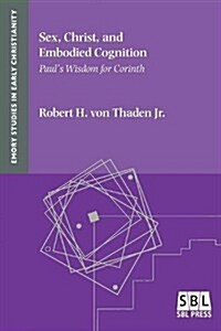 Sex, Christ, and Embodied Cognition: Pauls Wisdom for Corinth (Paperback)