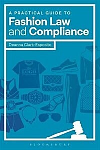 A Practical Guide to Fashion Law and Compliance (Paperback)