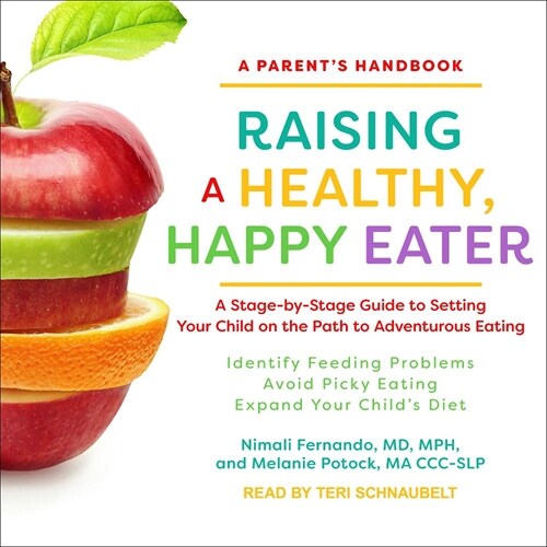 Raising a Healthy, Happy Eater: A Parents Handbook: A Stage-By-Stage Guide to Setting Your Child on the Path to Adventurous Eating (Audio CD)