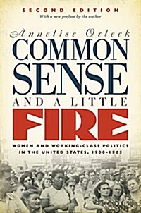 Common Sense and a Little Fire: Women and Working-Class Politics in the United States, 1900-1965 (Paperback, 2, Second Edition)