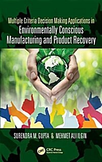 Multiple Criteria Decision Making Applications in Environmentally Conscious Manufacturing and Product Recovery (Hardcover)