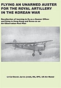 Flying an Unarmed Auster for the Royal Artillery in the Korean War (Paperback)