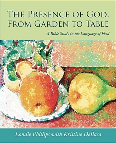 The Presence of God, from Garden to Table: A Bible Study in the Language of Food (Paperback)