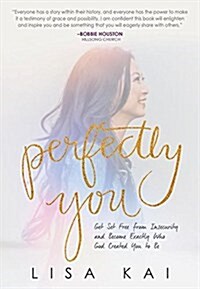 Perfectly You: Get Set Free from Insecurity and Become Exactly Who God Created You to Be (Paperback)