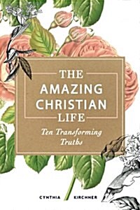 The Amazing Christian Life: Ten Transforming Truths (Paperback)
