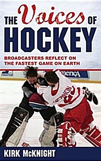 The Voices of Hockey: Broadcasters Reflect on the Fastest Game on Earth (Paperback)