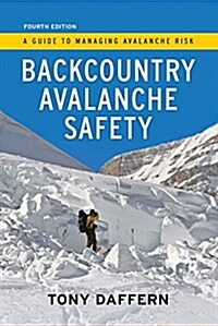 Backcountry Avalanche Safety - 4th Edition: A Guide to Managing Avalanche Risk (Paperback, 4)