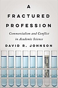 A Fractured Profession: Commercialism and Conflict in Academic Science (Hardcover)