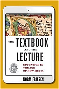 The Textbook and the Lecture: Education in the Age of New Media (Hardcover)