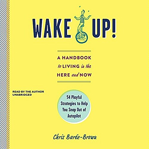 Wake Up!: The Powerful Guide to Changing Your Mind about What It Means to Really Live (MP3 CD)