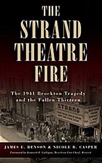 The Strand Theatre Fire: The 1941 Brockton Tragedy and the Fallen Thirteen (Hardcover)