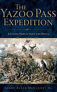 The Yazoo Pass Expedition: A Union Thrust Into the Delta (Hardcover)