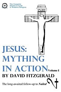 Jesus: Mything in Action, Vol. I (Paperback)