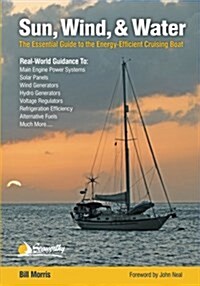 Sun, Wind, & Water: The Essential Guide to the Energy-Efficient Cruising Boat (Paperback)