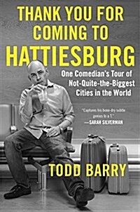 Thank You for Coming to Hattiesburg: One Comedians Tour of Not-Quite-The-Biggest Cities in the World (Paperback)