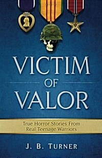 Victim of Valor: Vietnam as Youve Never Seen: A Teen-Mans Horror Tour (Paperback)