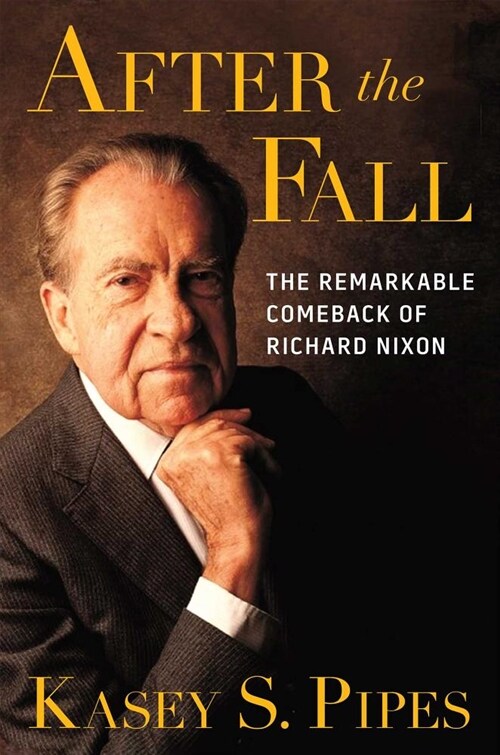 After the Fall: The Remarkable Comeback of Richard Nixon (Hardcover)