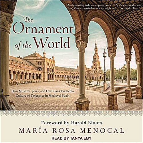 The Ornament of the World: How Muslims, Jews, and Christians Created a Culture of Tolerance in Medieval Spain (Audio CD)