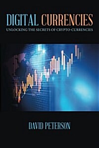 Digital Currencies: Unlocking the Secrets of Crypto-Currencies (Paperback)