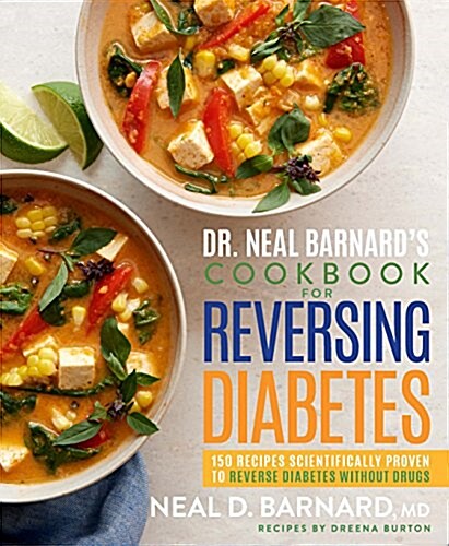 Dr. Neal Barnards Cookbook for Reversing Diabetes: 150 Recipes Scientifically Proven to Reverse Diabetes Without Drugs (Hardcover)