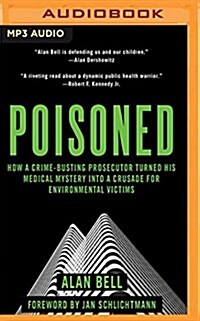 Poisoned: How a Crime-Busting Prosecuter Turned His Medical Mystery Into a Crusade for Environmental Victims (MP3 CD)