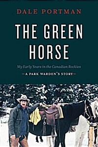 The Green Horse: My Early Years in the Canadian Rockies - A Park Wardens Story (Paperback)