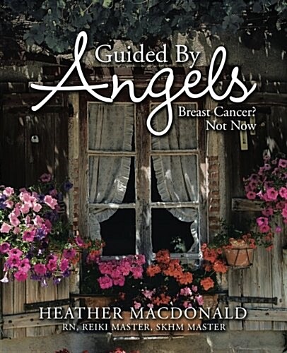 Guided by Angels: Breast Cancer? Not Now (Paperback)