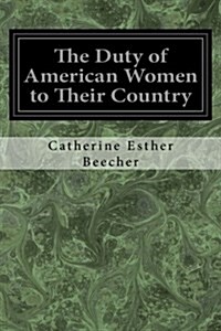 The Duty of American Women to Their Country (Paperback)