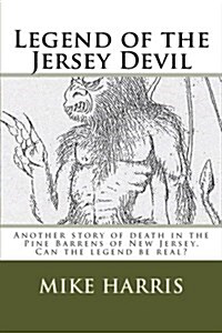 Legend of the Jersey Devil: Another Story of Death in the Pine Barrens of New Jersey. Can the Legend Be Real? (Paperback)