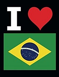 I Love Brazil - 100 Page Blank Notebook - Unlined White Paper, Black Cover: 8.5 x 11; 216 mm x 279 mm; 50 Sheets; Page Numbers; Table of Contents; F (Paperback)