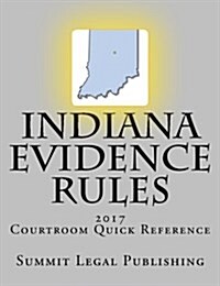 Indiana Evidence Rules Courtroom Quick Reference: 2017 (Paperback)