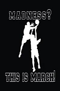 Madness? This Is March!: Basketball Journal (Paperback)