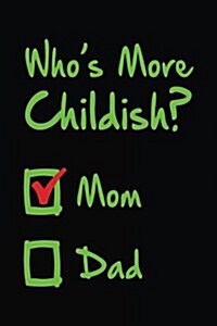 Whos More Childish? Mom Dad: Lined Journals to Write in (Paperback)