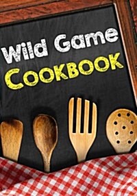 Wild Game Cookbook: Blank Recipe Cookbook Journal V2 (Paperback)