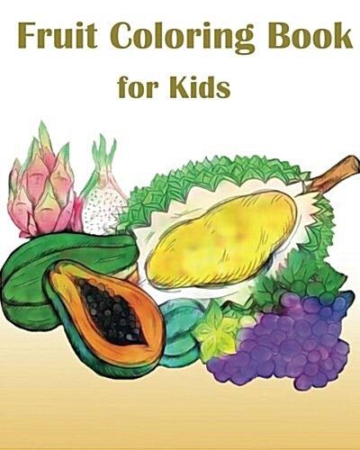 Fruit Coloring Book for Kids: My First Book of Coloring Vegetables & Fruits (Paperback)